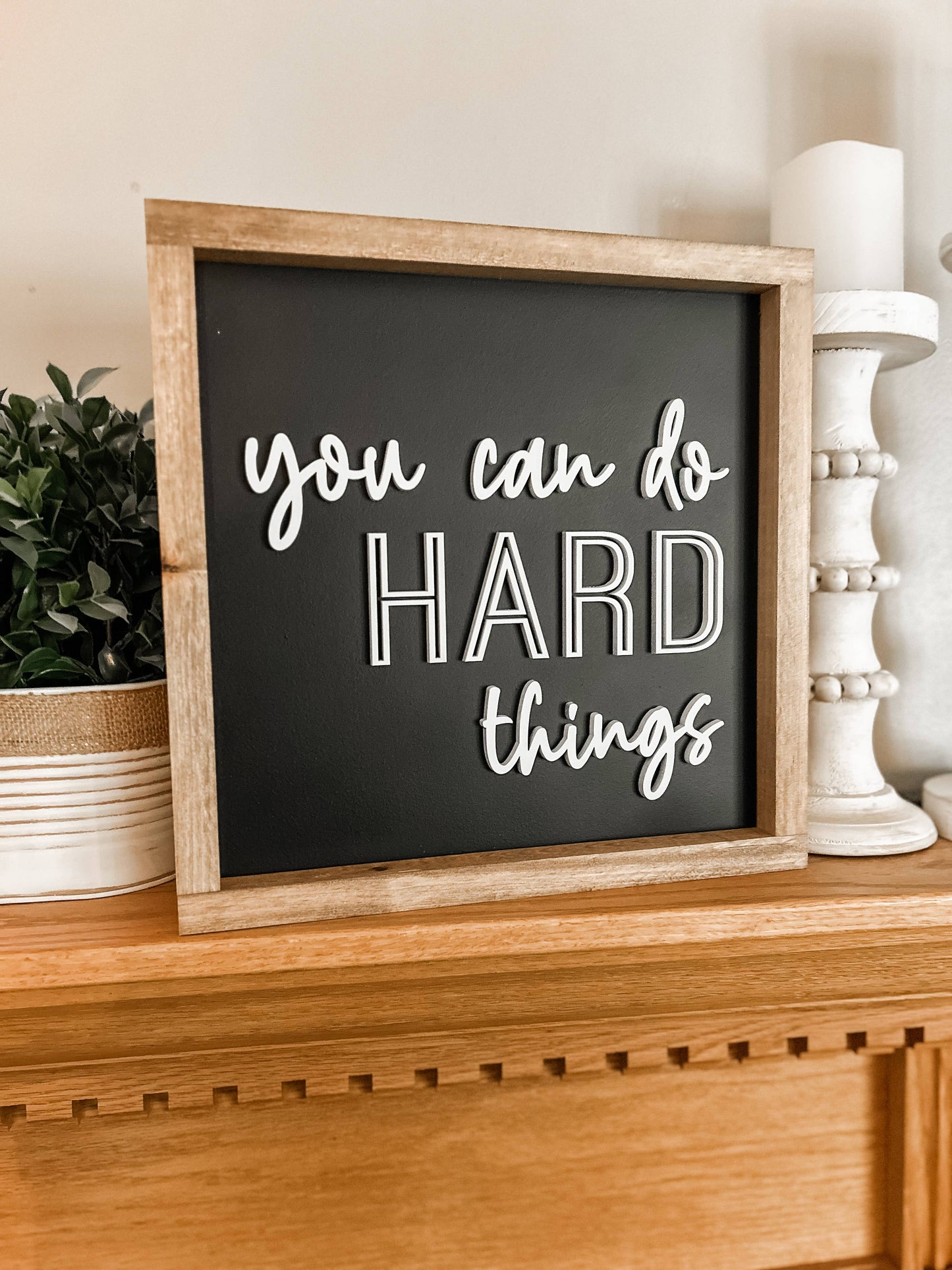 You can do hard things - Home decor